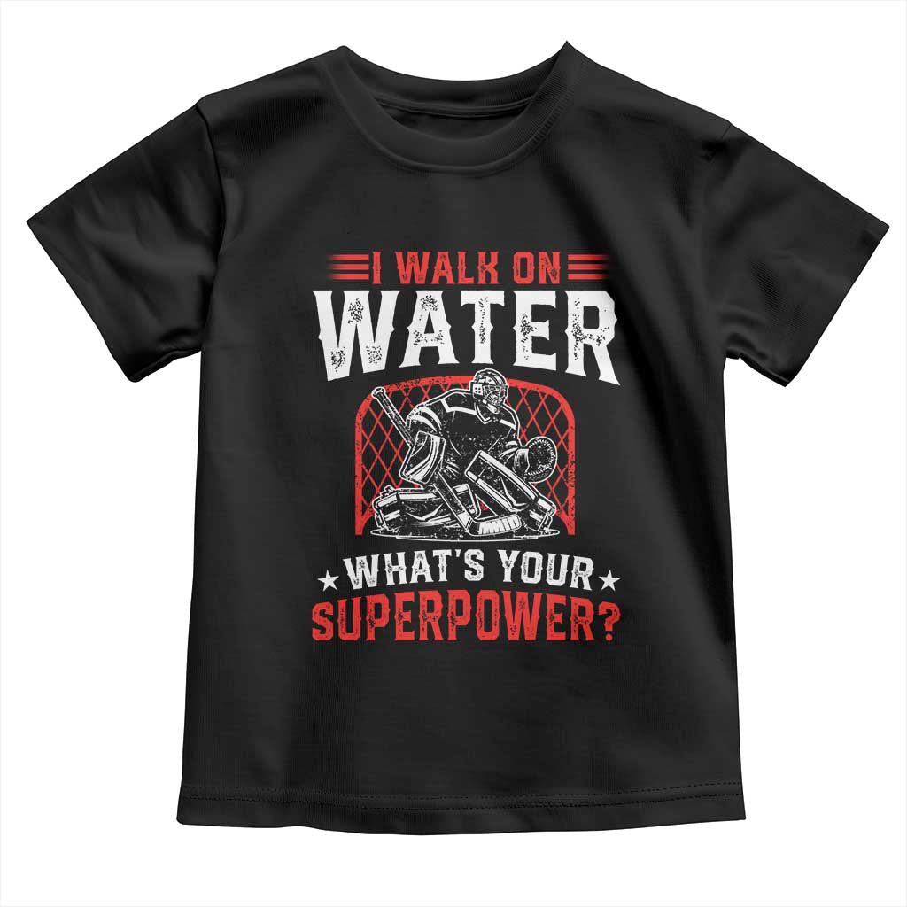 I Walk On Water Whats Your Superpower Toddler T Shirt Funny Ice Hockey Gift TS12 Black Print Your Wear