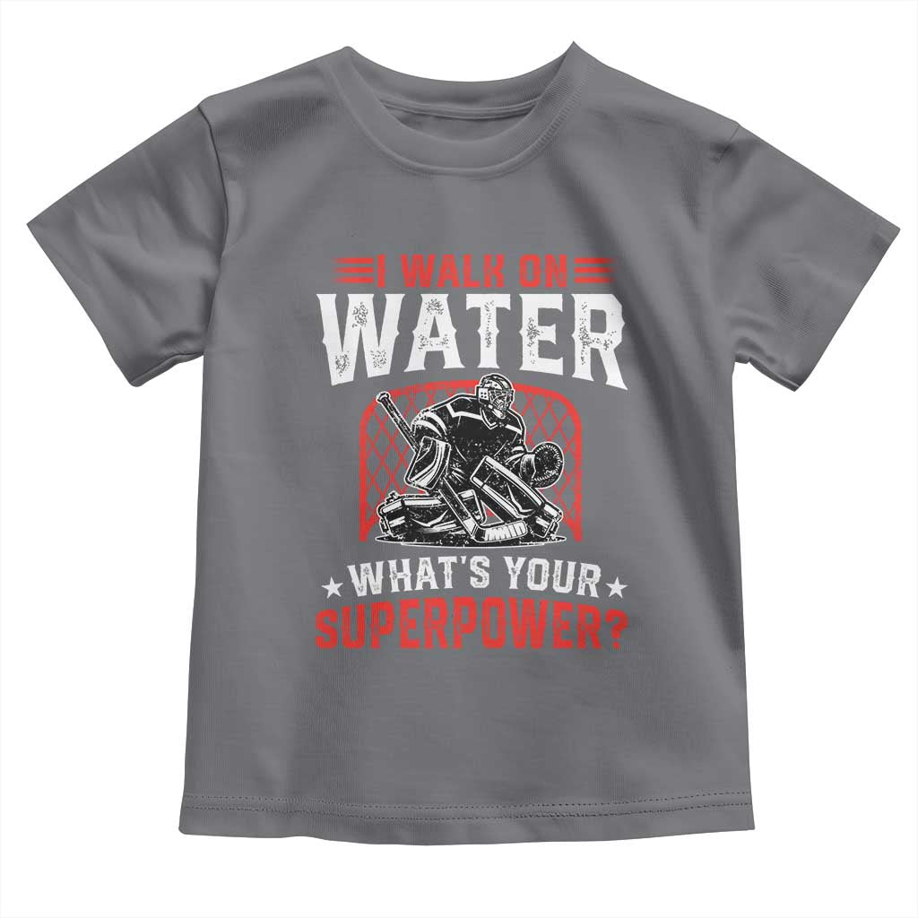 I Walk On Water Whats Your Superpower Toddler T Shirt Funny Ice Hockey Gift TS12 Charcoal Print Your Wear