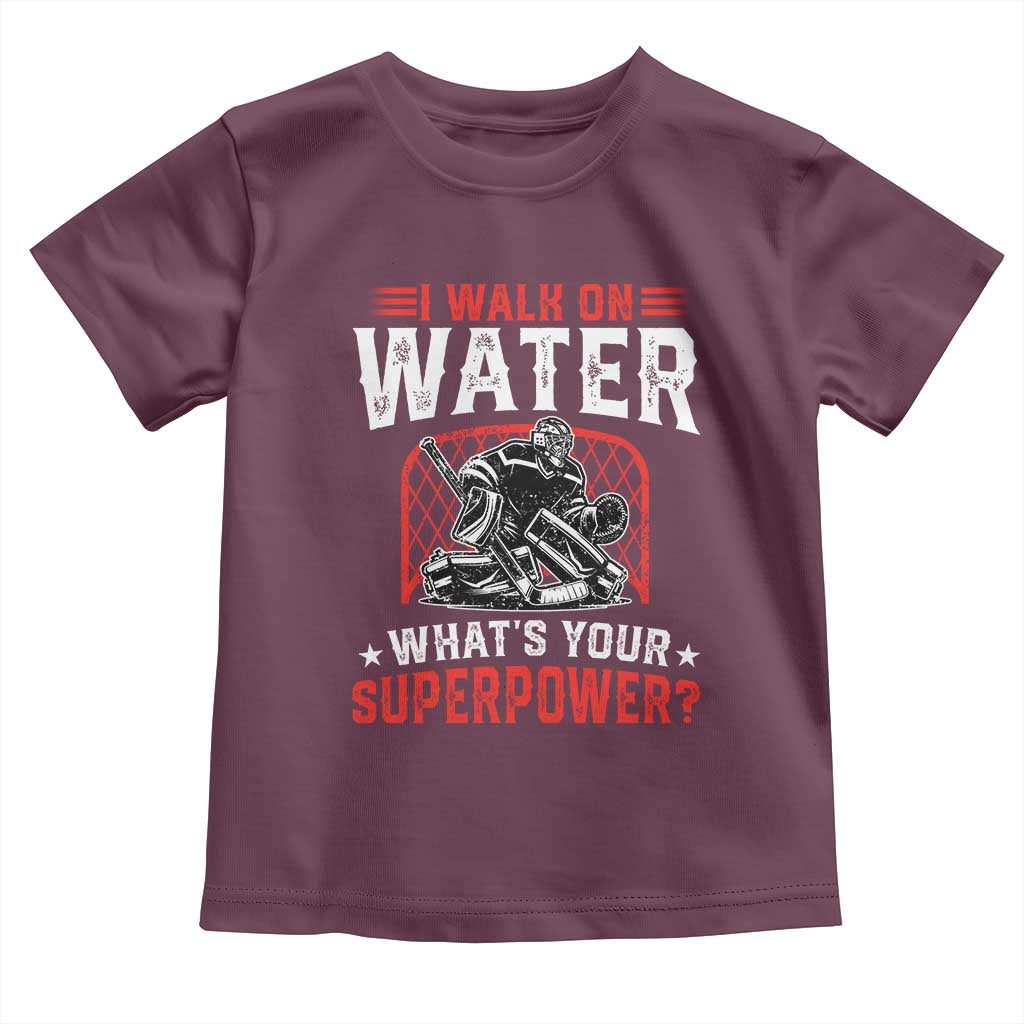 I Walk On Water Whats Your Superpower Toddler T Shirt Funny Ice Hockey Gift TS12 Maroon Print Your Wear