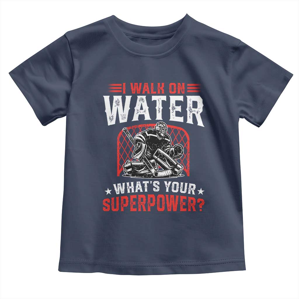 I Walk On Water Whats Your Superpower Toddler T Shirt Funny Ice Hockey Gift TS12 Navy Print Your Wear
