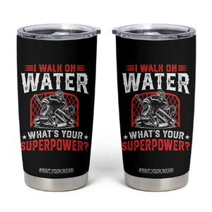 I Walk On Water Whats Your Superpower Tumbler Cup Funny Ice Hockey Gift TS12 Black Print Your Wear