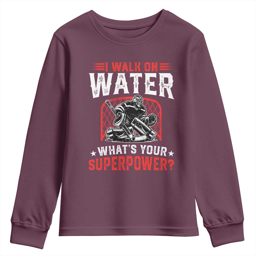 I Walk On Water Whats Your Superpower Youth Sweatshirt Funny Ice Hockey Gift TS12 Maroon Print Your Wear