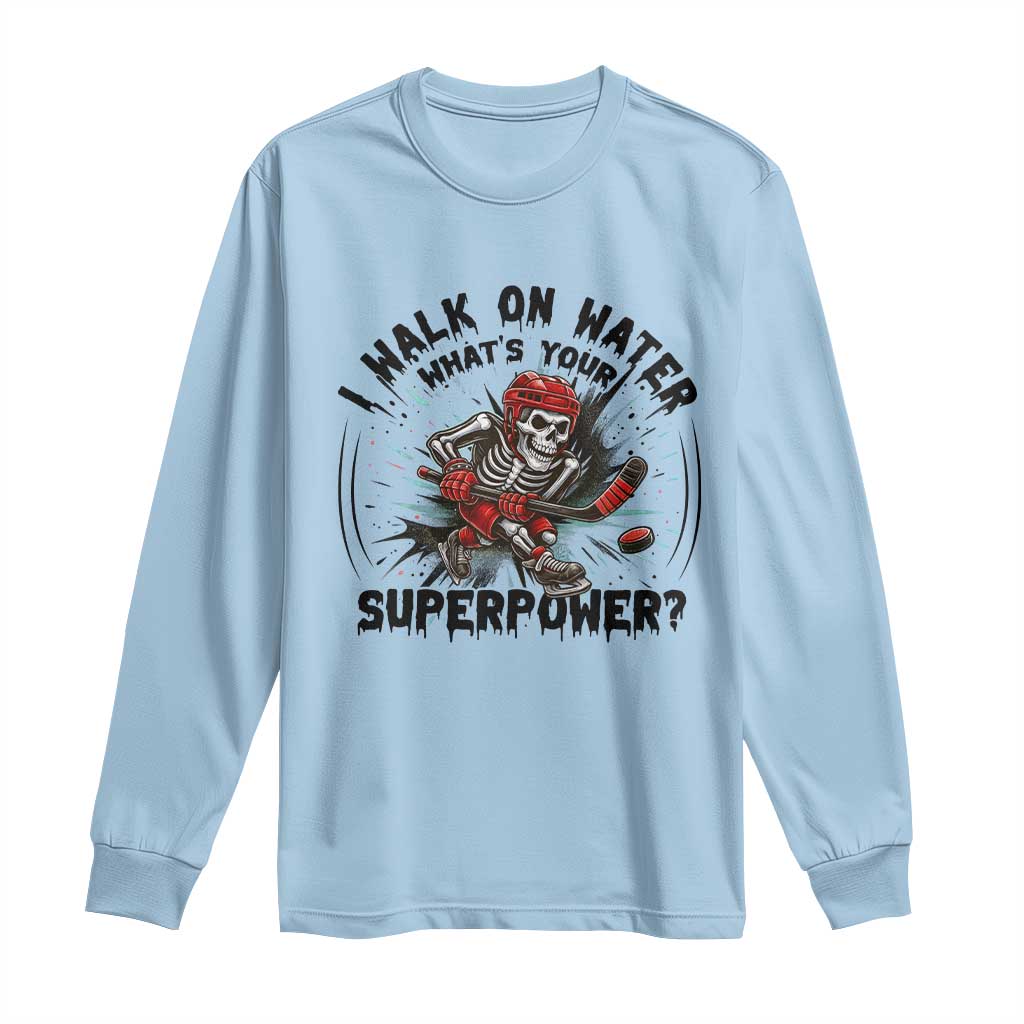 I Walk On Water Whats Your Superpower Long Sleeve Shirt Skeleton Hockey Dark Humor Gift TS12 Light Blue Print Your Wear