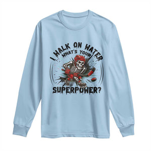 I Walk On Water Whats Your Superpower Long Sleeve Shirt Skeleton Hockey Dark Humor Gift TS12 Light Blue Print Your Wear