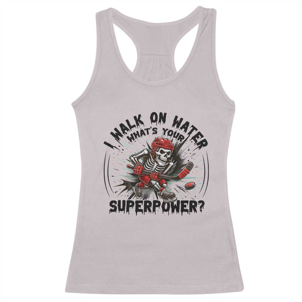 I Walk On Water Whats Your Superpower Racerback Tank Top Skeleton Hockey Dark Humor Gift TS12 Ice Gray Print Your Wear