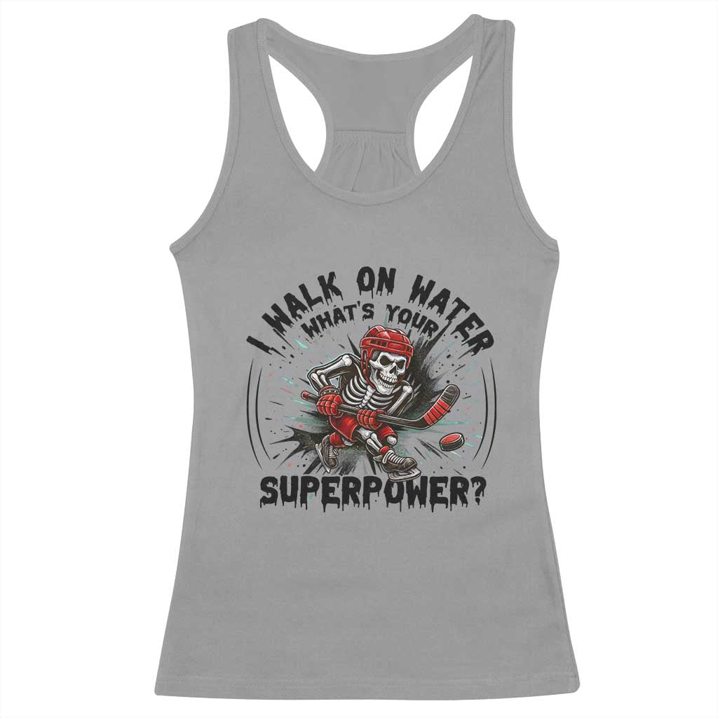 I Walk On Water Whats Your Superpower Racerback Tank Top Skeleton Hockey Dark Humor Gift TS12 Sport Gray Print Your Wear