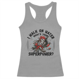 I Walk On Water Whats Your Superpower Racerback Tank Top Skeleton Hockey Dark Humor Gift TS12 Sport Gray Print Your Wear