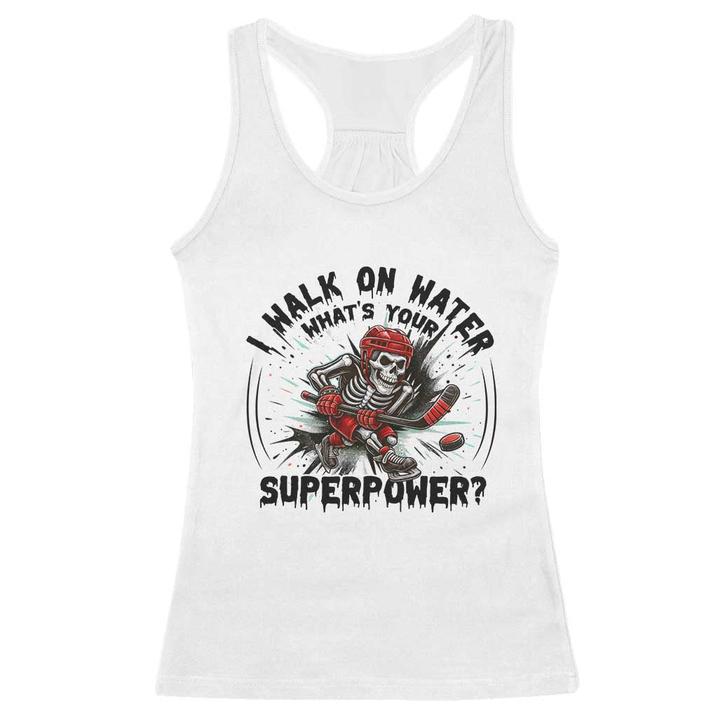 I Walk On Water Whats Your Superpower Racerback Tank Top Skeleton Hockey Dark Humor Gift TS12 White Print Your Wear