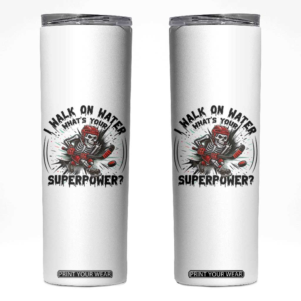 I Walk On Water Whats Your Superpower Skinny Tumbler Skeleton Hockey Dark Humor Gift TS12 White Print Your Wear