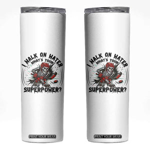 I Walk On Water Whats Your Superpower Skinny Tumbler Skeleton Hockey Dark Humor Gift TS12 White Print Your Wear