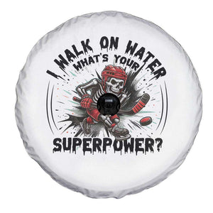 I Walk On Water Whats Your Superpower Spare Tire Cover Skeleton Hockey Dark Humor Gift TS12 Print Your Wear