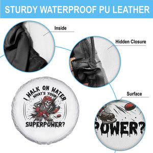 I Walk On Water Whats Your Superpower Spare Tire Cover Skeleton Hockey Dark Humor Gift TS12 Print Your Wear