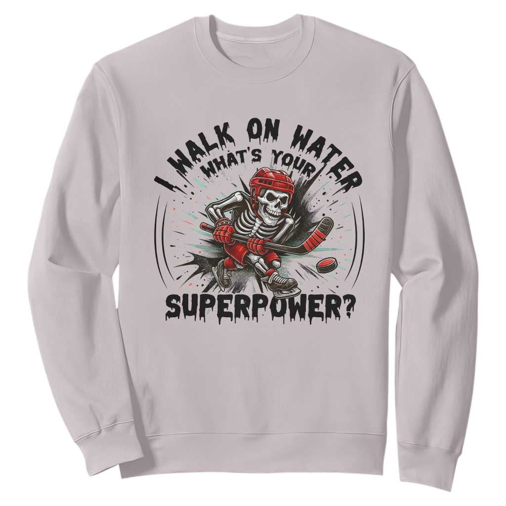 I Walk On Water Whats Your Superpower Sweatshirt Skeleton Hockey Dark Humor Gift TS12 Ice Gray Print Your Wear
