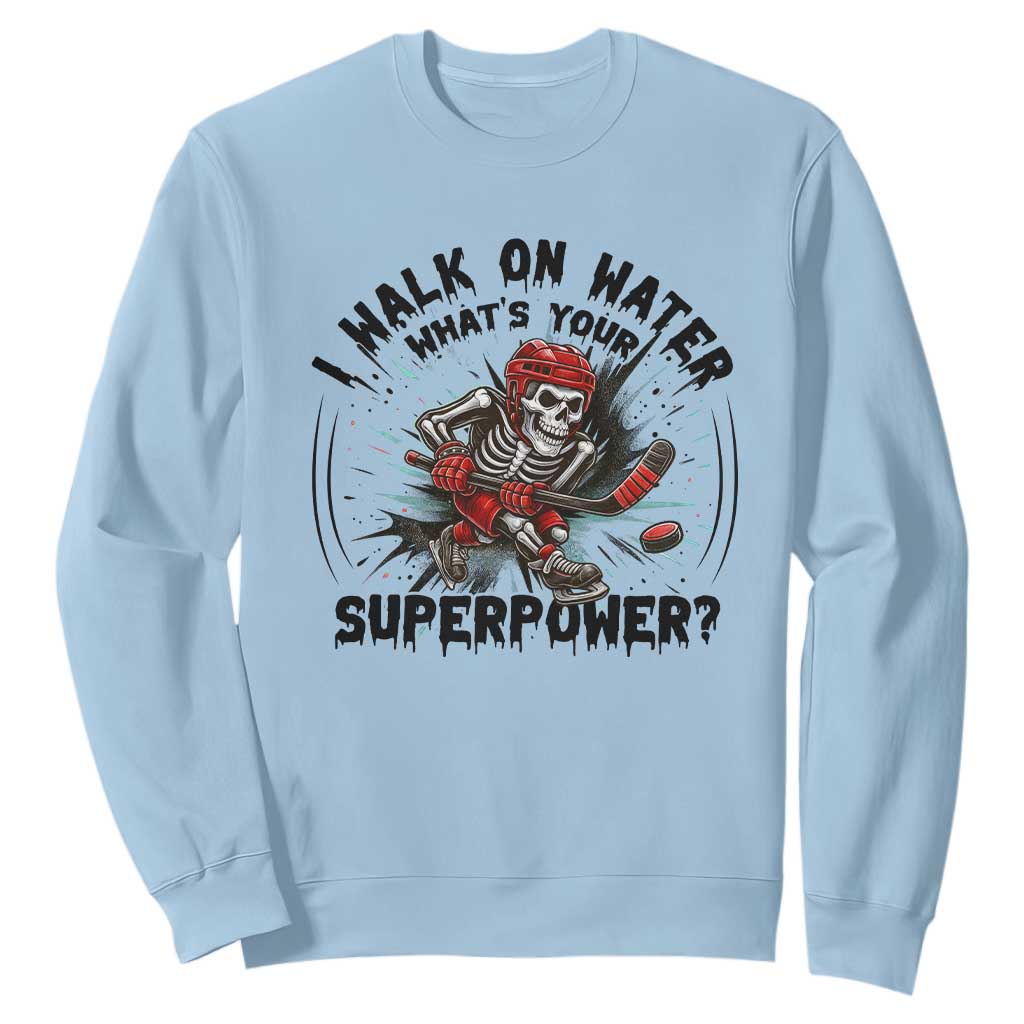 I Walk On Water Whats Your Superpower Sweatshirt Skeleton Hockey Dark Humor Gift TS12 Light Blue Print Your Wear