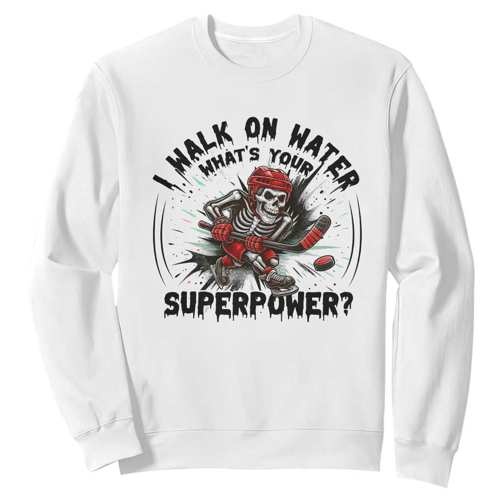 I Walk On Water Whats Your Superpower Sweatshirt Skeleton Hockey Dark Humor Gift TS12 White Print Your Wear