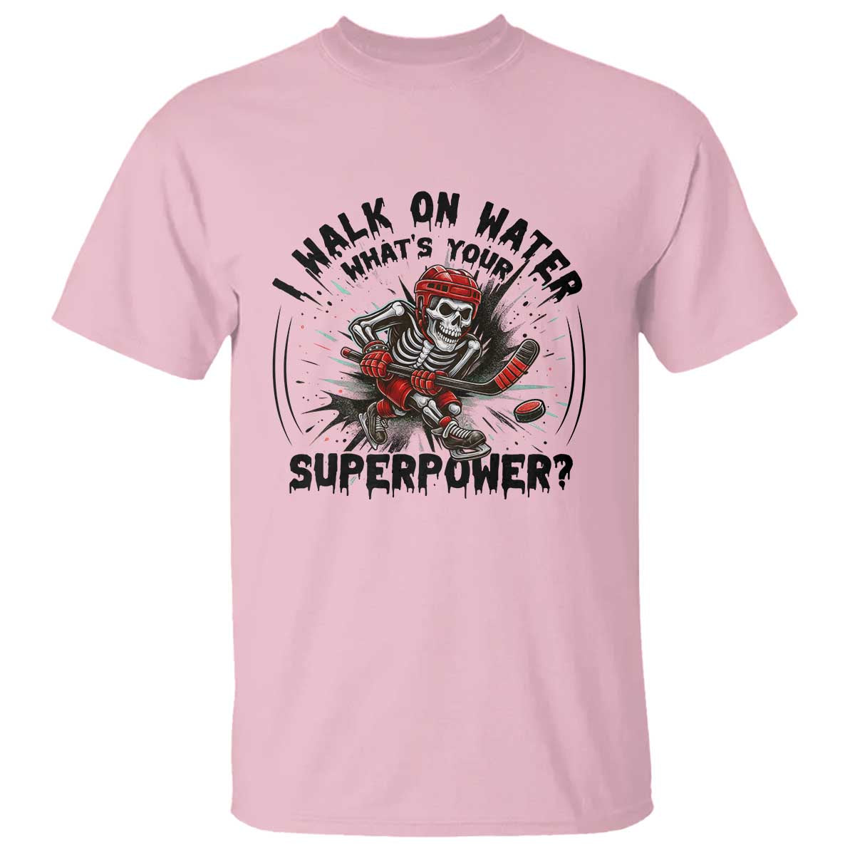 I Walk On Water Whats Your Superpower T Shirt Skeleton Hockey Dark Humor Gift TS12 Light Pink Print Your Wear