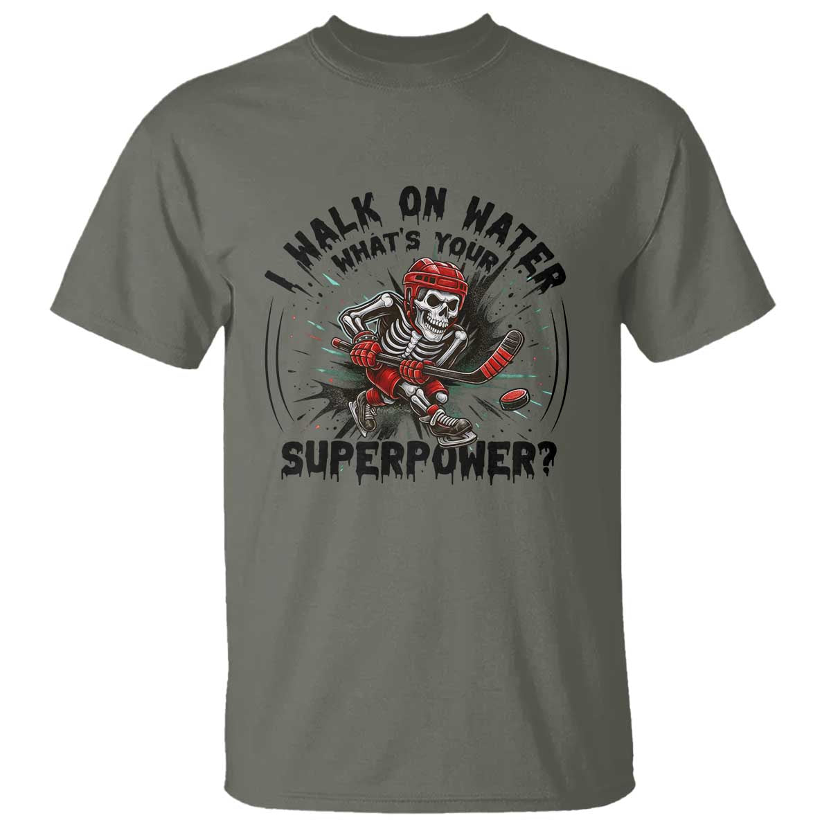 I Walk On Water Whats Your Superpower T Shirt Skeleton Hockey Dark Humor Gift TS12 Military Green Print Your Wear