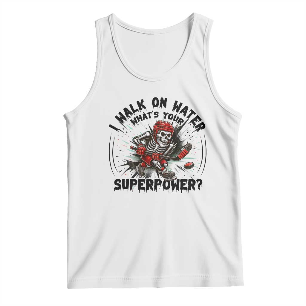 I Walk On Water Whats Your Superpower Tank Top Skeleton Hockey Dark Humor Gift TS12 White Print Your Wear