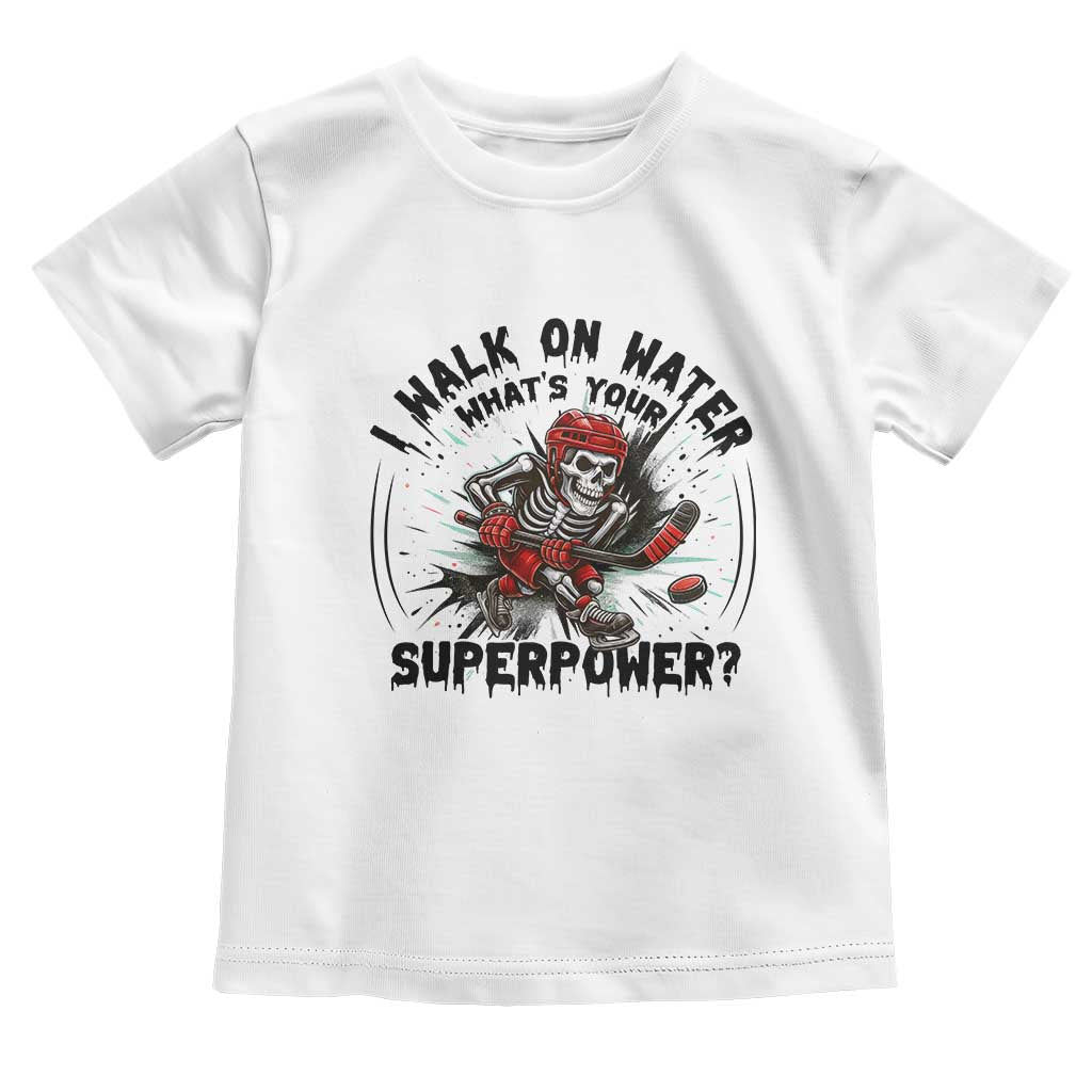 I Walk On Water Whats Your Superpower Toddler T Shirt Skeleton Hockey Dark Humor Gift TS12 White Print Your Wear