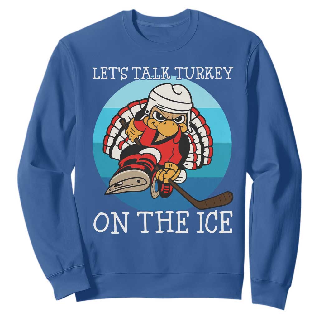 Lets Talk Turkey On The Ice Sweatshirt Retro Ocean Blue Ice Hockey Gift TS12 Royal Blue Print Your Wear