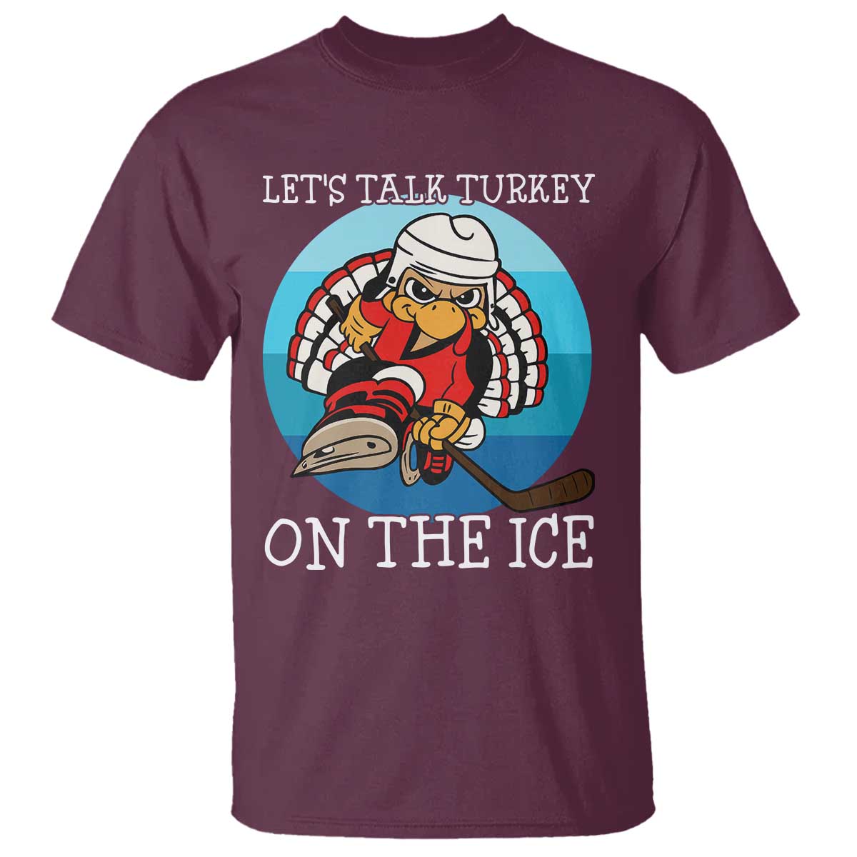 Lets Talk Turkey On The Ice T Shirt Retro Ocean Blue Ice Hockey Gift TS12 Maroon Print Your Wear