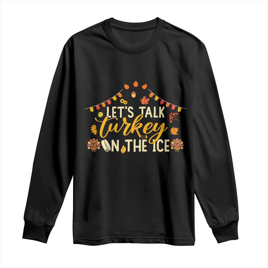 Funny Thanksgiving Ice Hockey Gift Long Sleeve Shirt Lets Talk Turkey On The Ice TS12 Black Print Your Wear