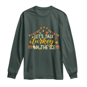 Funny Thanksgiving Ice Hockey Gift Long Sleeve Shirt Lets Talk Turkey On The Ice TS12 Dark Forest Green Print Your Wear