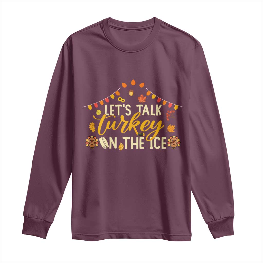 Funny Thanksgiving Ice Hockey Gift Long Sleeve Shirt Lets Talk Turkey On The Ice TS12 Maroon Print Your Wear