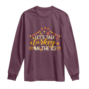 Funny Thanksgiving Ice Hockey Gift Long Sleeve Shirt Lets Talk Turkey On The Ice TS12 Maroon Print Your Wear