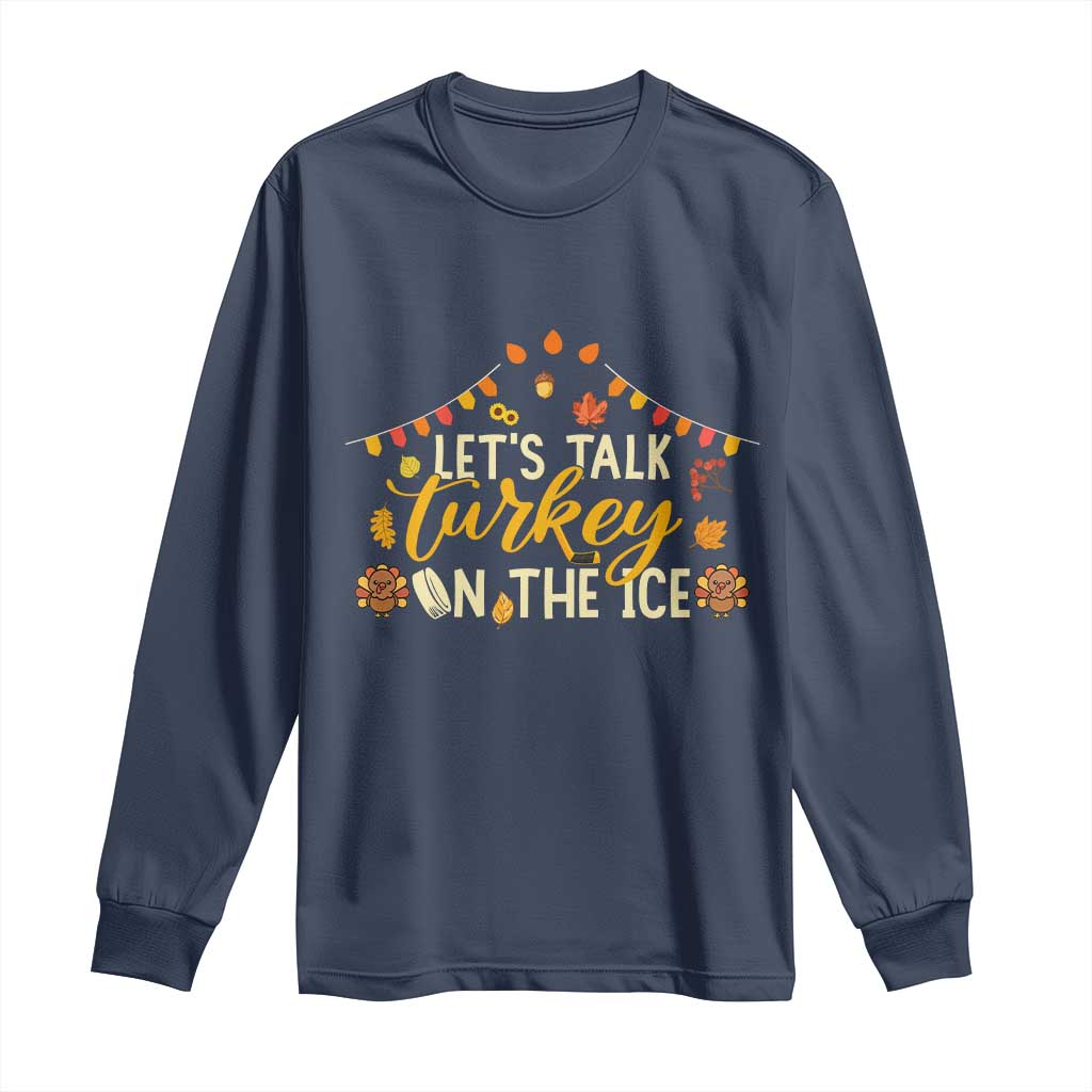 Funny Thanksgiving Ice Hockey Gift Long Sleeve Shirt Lets Talk Turkey On The Ice TS12 Navy Print Your Wear