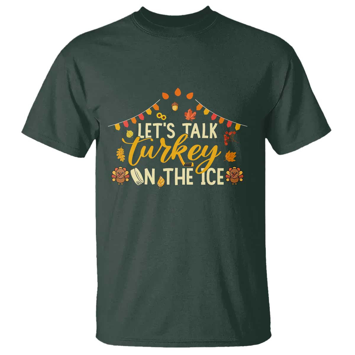 Funny Thanksgiving Ice Hockey Gift T Shirt Lets Talk Turkey On The Ice TS12 Dark Forest Green Print Your Wear