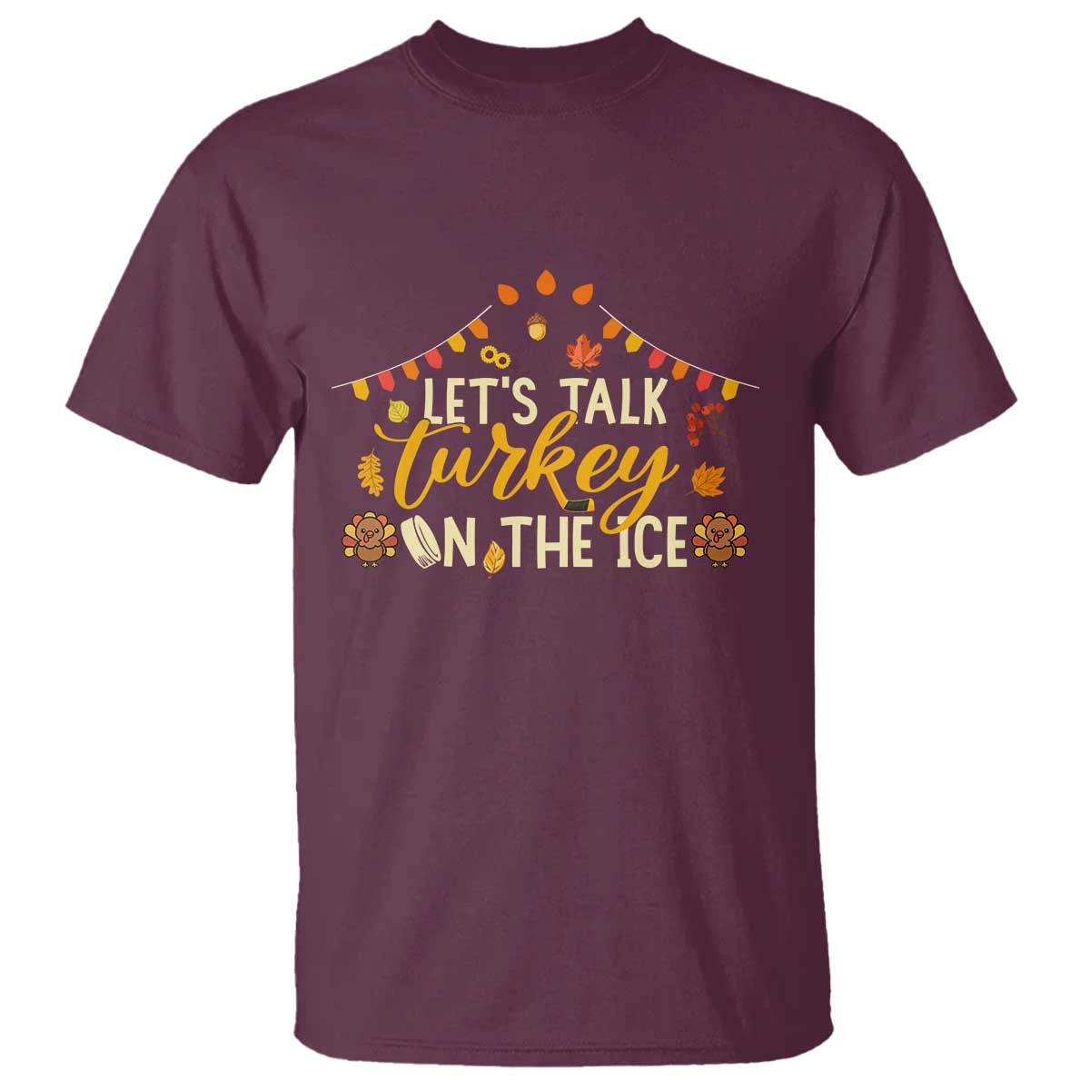 Funny Thanksgiving Ice Hockey Gift T Shirt Lets Talk Turkey On The Ice TS12 Maroon Print Your Wear