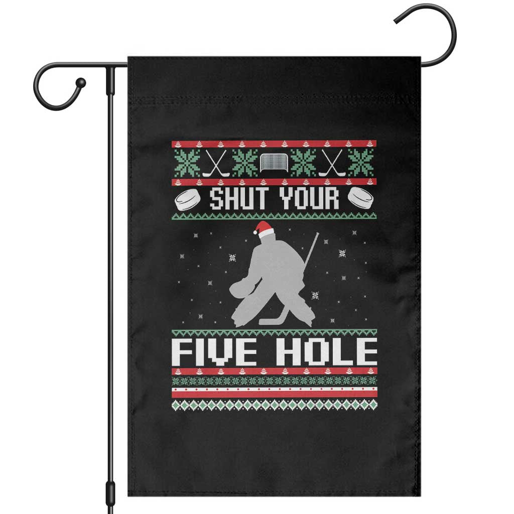 Funny Hockey Goalie Ugly Christmas Gift Garden Flag Shut Your Five Hole TS12 Black Print Your Wear