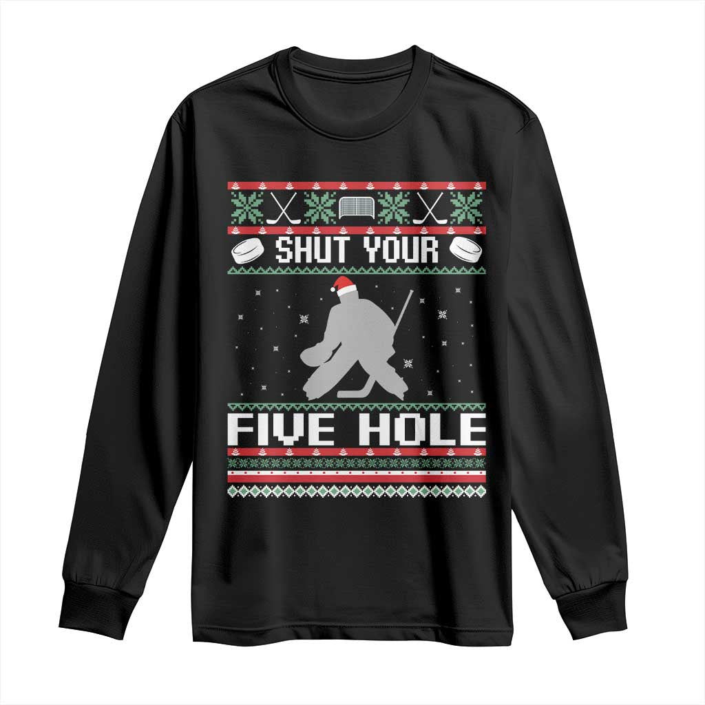 Funny Hockey Goalie Ugly Christmas Gift Long Sleeve Shirt Shut Your Five Hole TS12 Black Print Your Wear