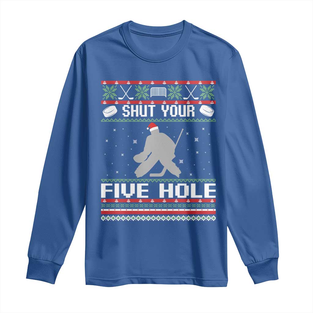 Funny Hockey Goalie Ugly Christmas Gift Long Sleeve Shirt Shut Your Five Hole TS12 Royal Blue Print Your Wear