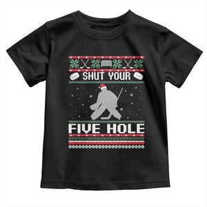 Funny Hockey Goalie Ugly Christmas Gift Toddler T Shirt Shut Your Five Hole TS12 Black Print Your Wear