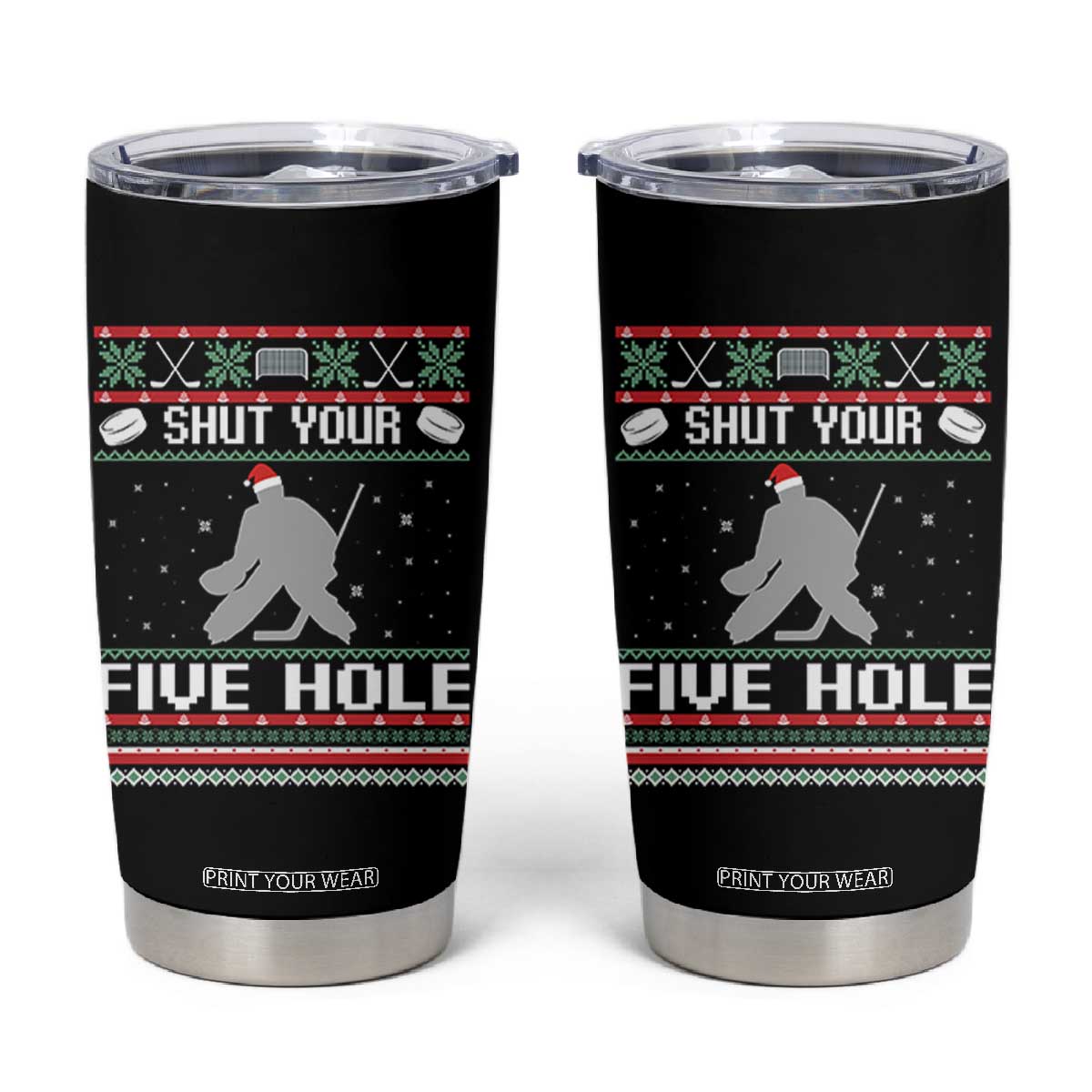 Funny Hockey Goalie Ugly Christmas Gift Tumbler Cup Shut Your Five Hole TS12 Black Print Your Wear
