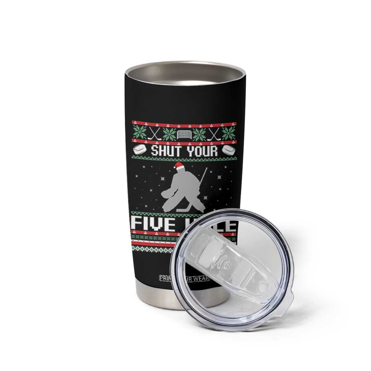 Funny Hockey Goalie Ugly Christmas Gift Tumbler Cup Shut Your Five Hole TS12 Print Your Wear