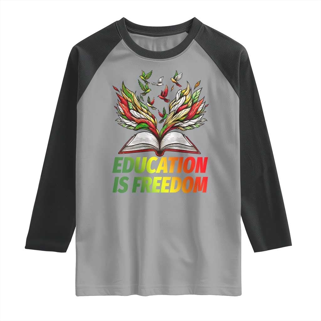 Education Is Freedom Raglan Shirt Inspirational Black Teacher Gift TS12 Sport Gray Black Print Your Wear