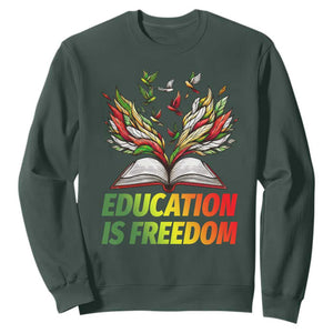 Education Is Freedom Sweatshirt Inspirational Black Teacher Gift TS12 Dark Forest Green Print Your Wear
