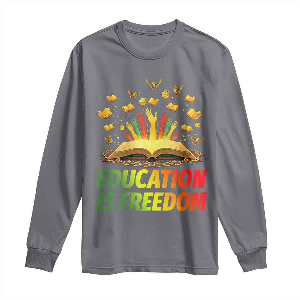 Education Is Freedom Long Sleeve Shirt Black Education Teacher Gift TS12 Charcoal Print Your Wear