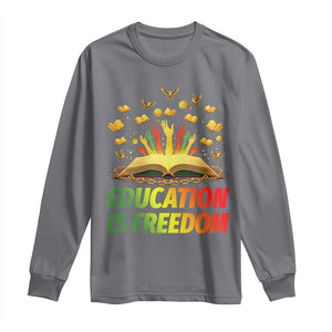 Education Is Freedom Long Sleeve Shirt Black Education Teacher Gift TS12 Charcoal Print Your Wear