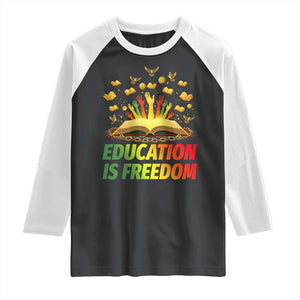 Education Is Freedom Raglan Shirt Black Education Teacher Gift TS12 Black White Print Your Wear