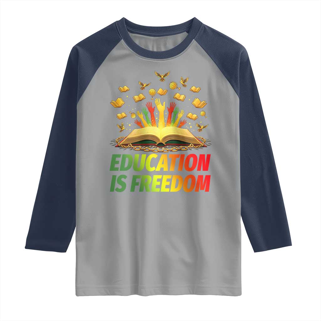 Education Is Freedom Raglan Shirt Black Education Teacher Gift TS12 Sport Gray Navy Print Your Wear