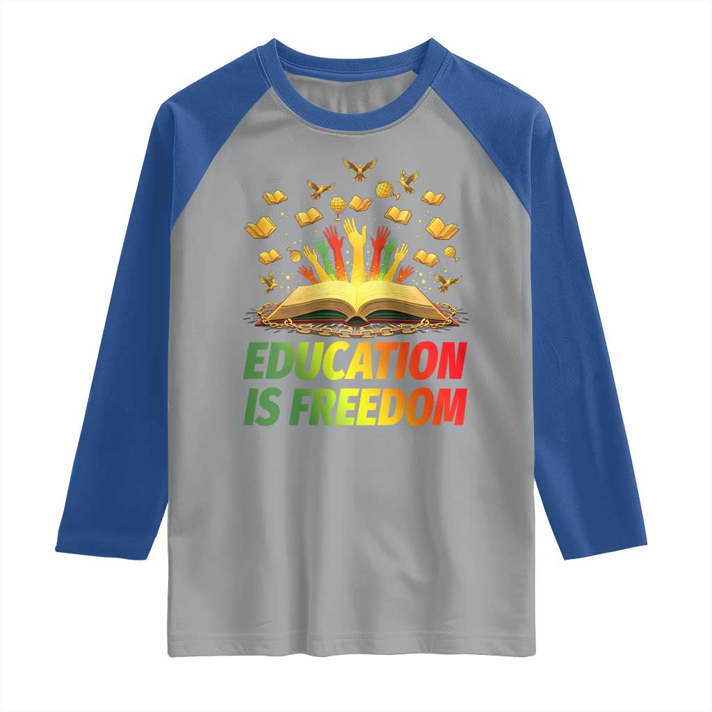 Education Is Freedom Raglan Shirt Black Education Teacher Gift TS12 Sport Gray Royal Print Your Wear