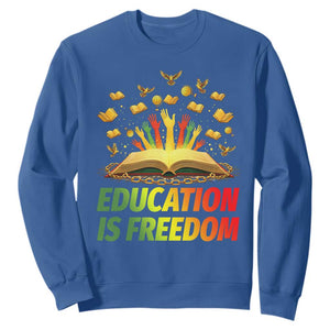 Education Is Freedom Sweatshirt Black Education Teacher Gift TS12 Royal Blue Print Your Wear