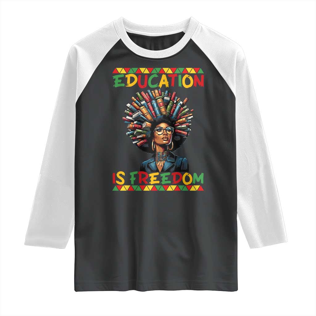 Education Is Freedom Raglan Shirt Black History Month Gift For Teachers TS12 Black White Print Your Wear