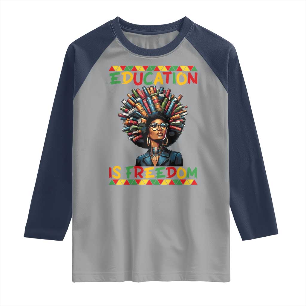 Education Is Freedom Raglan Shirt Black History Month Gift For Teachers TS12 Sport Gray Navy Print Your Wear