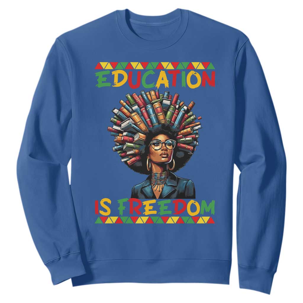 Education Is Freedom Sweatshirt Black History Month Gift For Teachers TS12 Royal Blue Print Your Wear