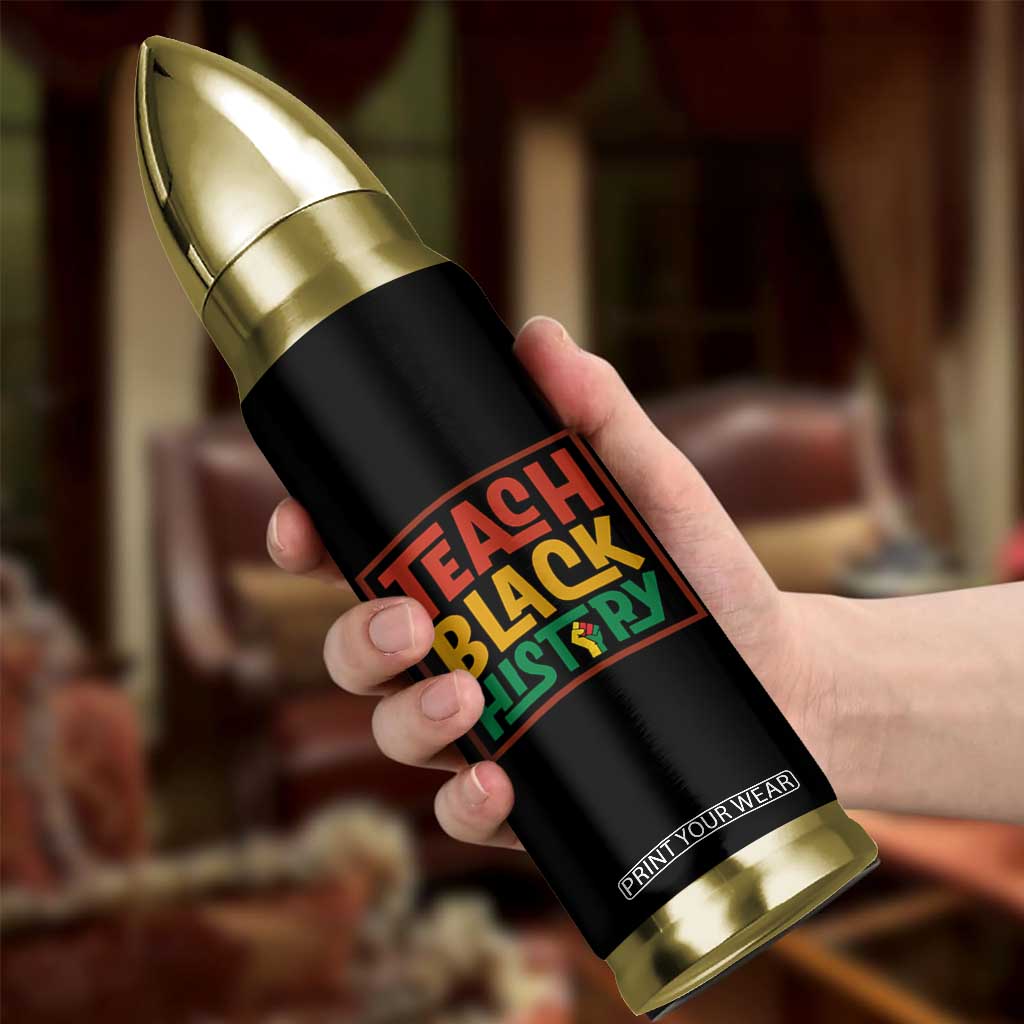 Black History Month Gift Bullet Tumbler Teach Black History Empowerment TS12 Print Your Wear
